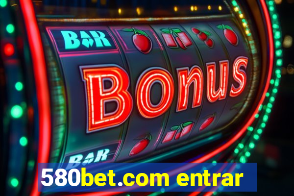 580bet.com entrar